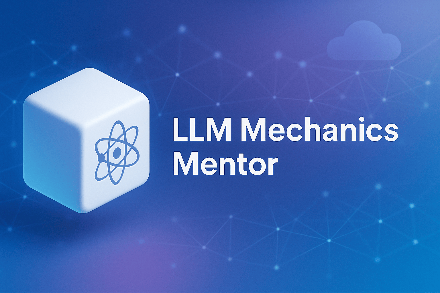 LLM Mechanics Mentor graphic with a cube bearing an atom-like model icon.