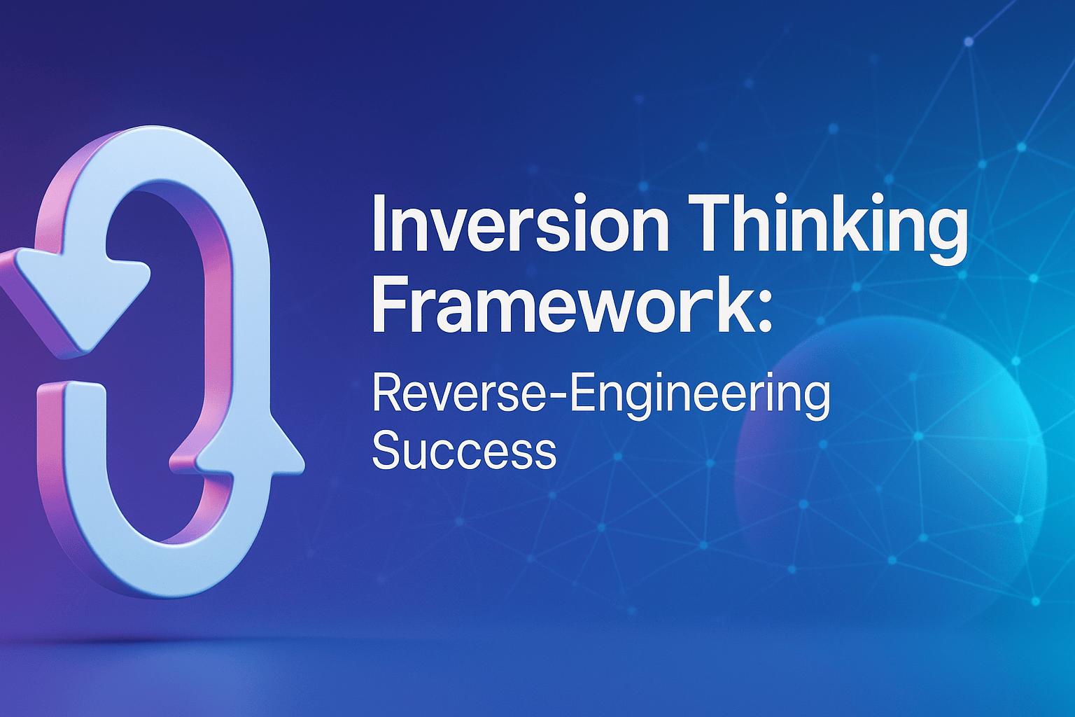 Inversion Thinking Framework: Reverse-Engineering Success graphic with two curved arrows forming a loop.