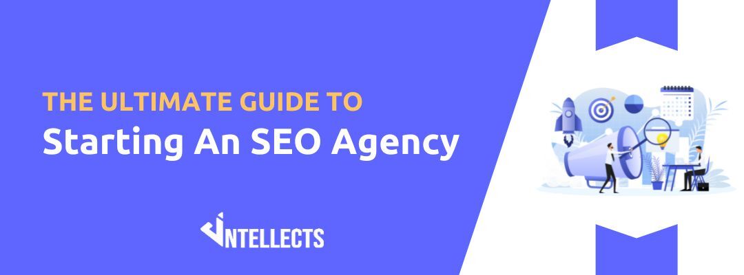 The Ultimate Guide To Starting An SEO Agency