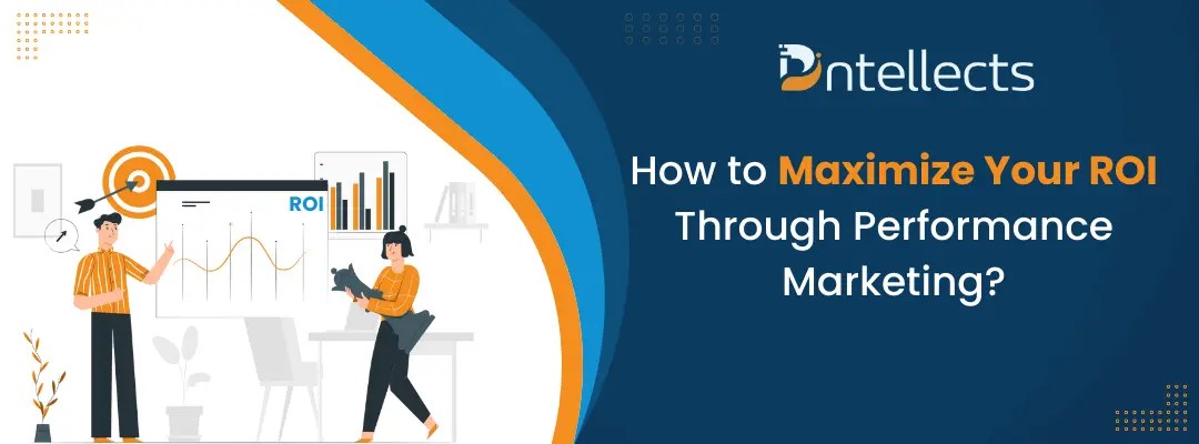 Maximize ROI Through Performance Marketing? Blog Dintellects