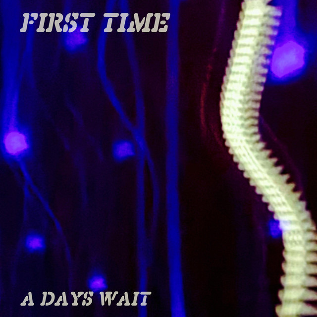 A Days Wait – First Time