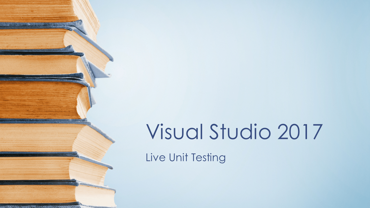Live Unit Testing with Visual Studio 2017 will change the way you code