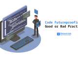 Code Futureproofing Benefits Vs Drawbacks Is It Worth It
