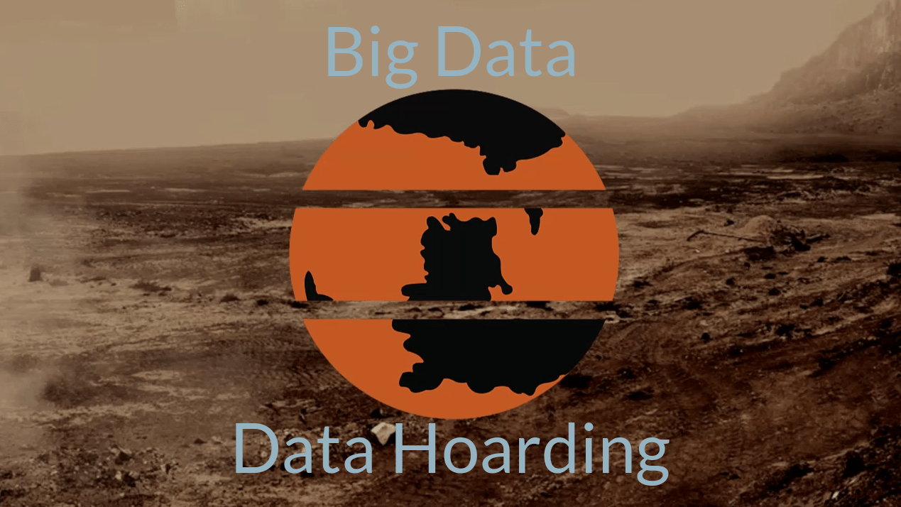 Big Data leads to Data Hoarding
