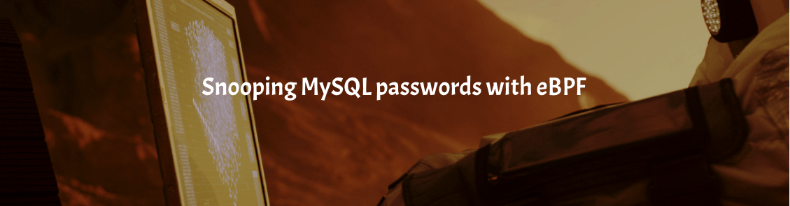 Snooping MySQL passwords with eBPF