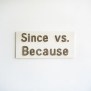 Since Vs. Because: When And How To Use Each Correctly