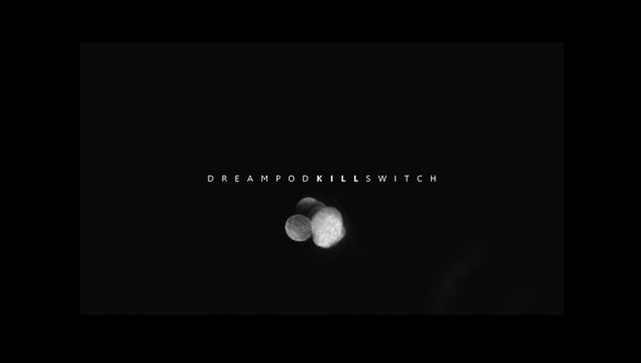 Dreampod Kill Switch Dan Muchina