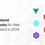 Top Frontend Frameworks For Web Development In 2024