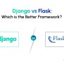 Django Vs Flask: Which Is Better Python Web Framework