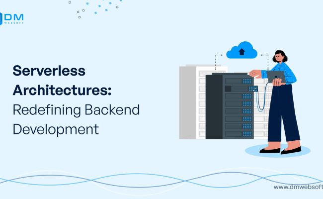 Serverless Architectures: Redefining Backend Development - DM WebSoft LLP