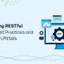 Designing RESTful APIs: Best Practices And Common Pitfalls - DM WebSoft LLP