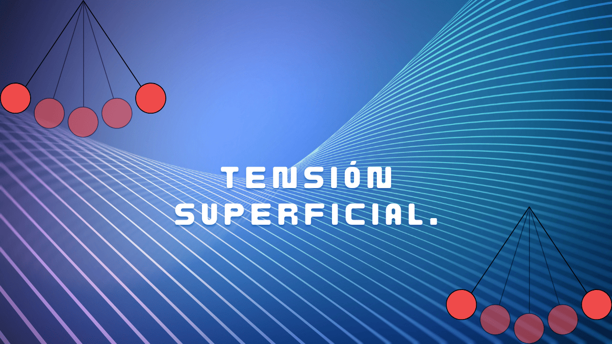 Tensión superficial.