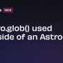 Astro.glob() Used Outside Of An Astro File. | Docs