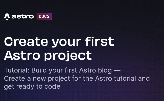Build A Blog Tutorial: Create Your First Astro Project | Docs