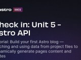 Build A Blog Tutorial Unit 5 Astro Api Docs
