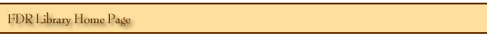 FDR Library<br /><br /><br /><br /><br /><br /><br /><br />
Home Page