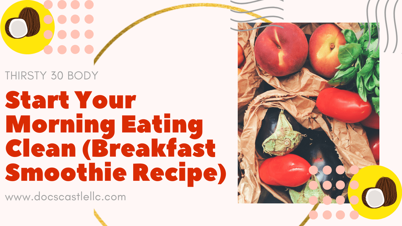 #Thirsty30Body: Start Your Morning Eating Clean (Breakfast Smoothie Recipe)
