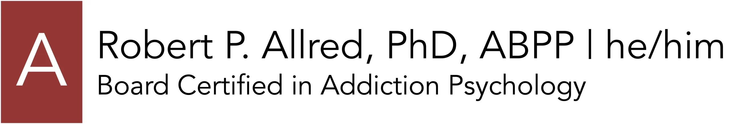 Robert P. Allred, PhD, ABPP, he/him. Board Certified in Addiction Psychology.