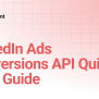 LinkedIn Ads Conversions API Quick Start Guide | Freshpaint