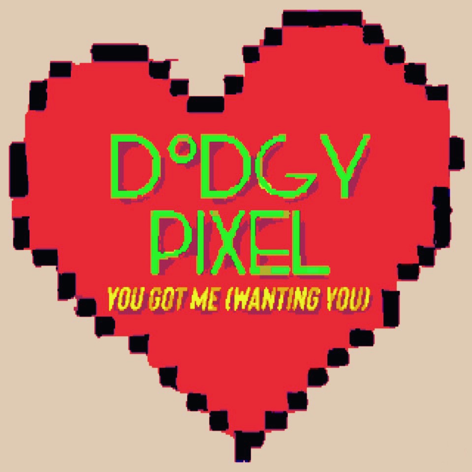 Cover art for You Got Me (Wanting You). The Dodgy Pixel logo and song title appear over a pixelated cartoon style heart.