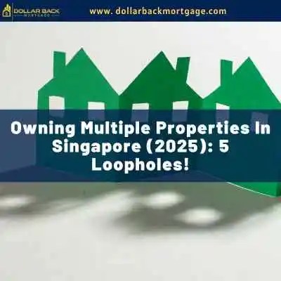 Owning multiple properties in singapore (2025): 5 loopholes!