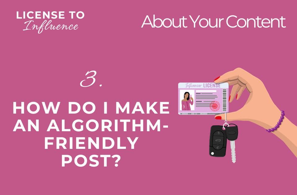 How do I make an algorithm-friendly post? (License to Influence, 3)