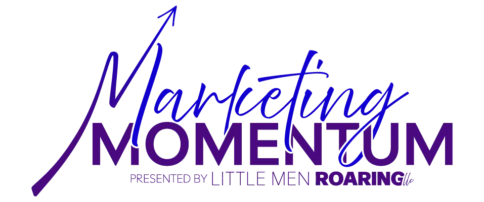 Marketing Momentum, presented by Little Men Roaring®
