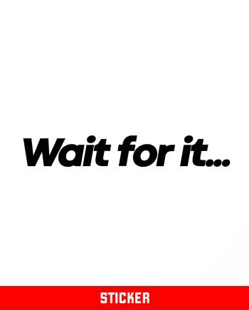 Wait For It...