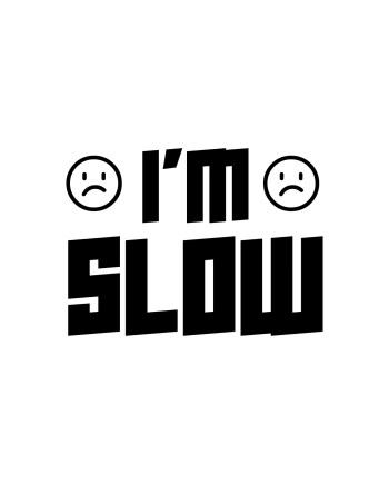 I'm Slow