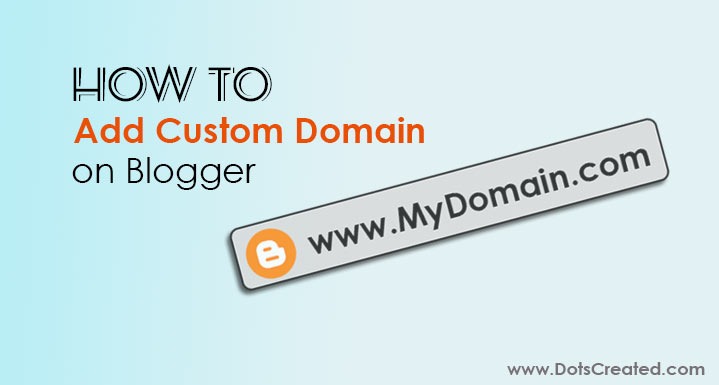 how to add or setup custom domain on blogger - Dots Created