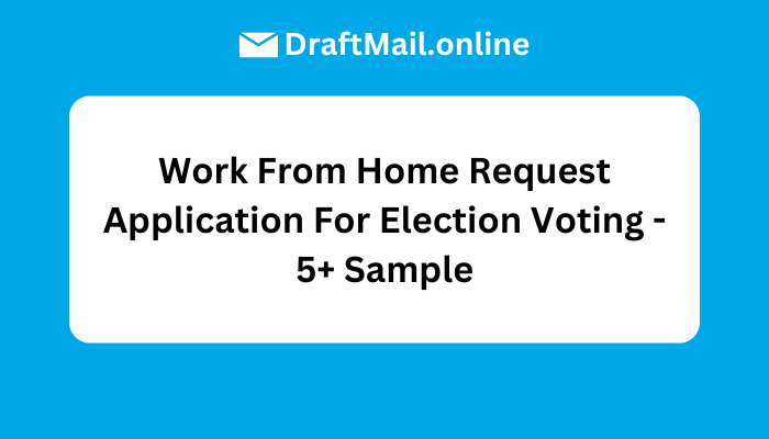 Work From Home Request Application For Election Voting - 5+ Sample
