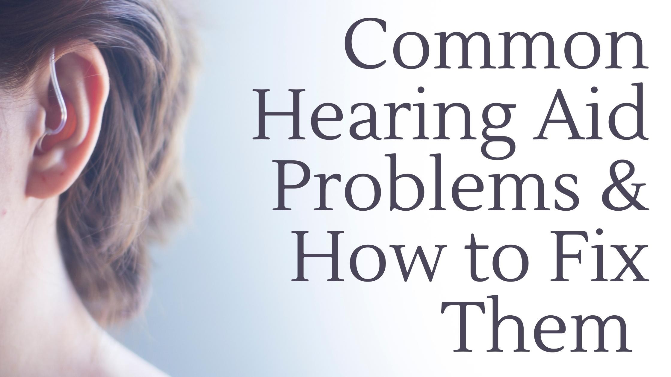 Common Hearing Aid Problems & How to Fix Them