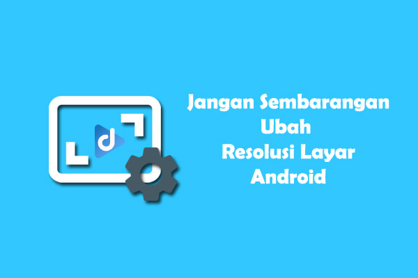Awas Merubah Resolusi Layar Android Bisa Bikin Bootloop | Droidinside