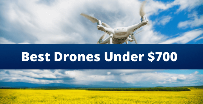 Best drones under 700 dollars