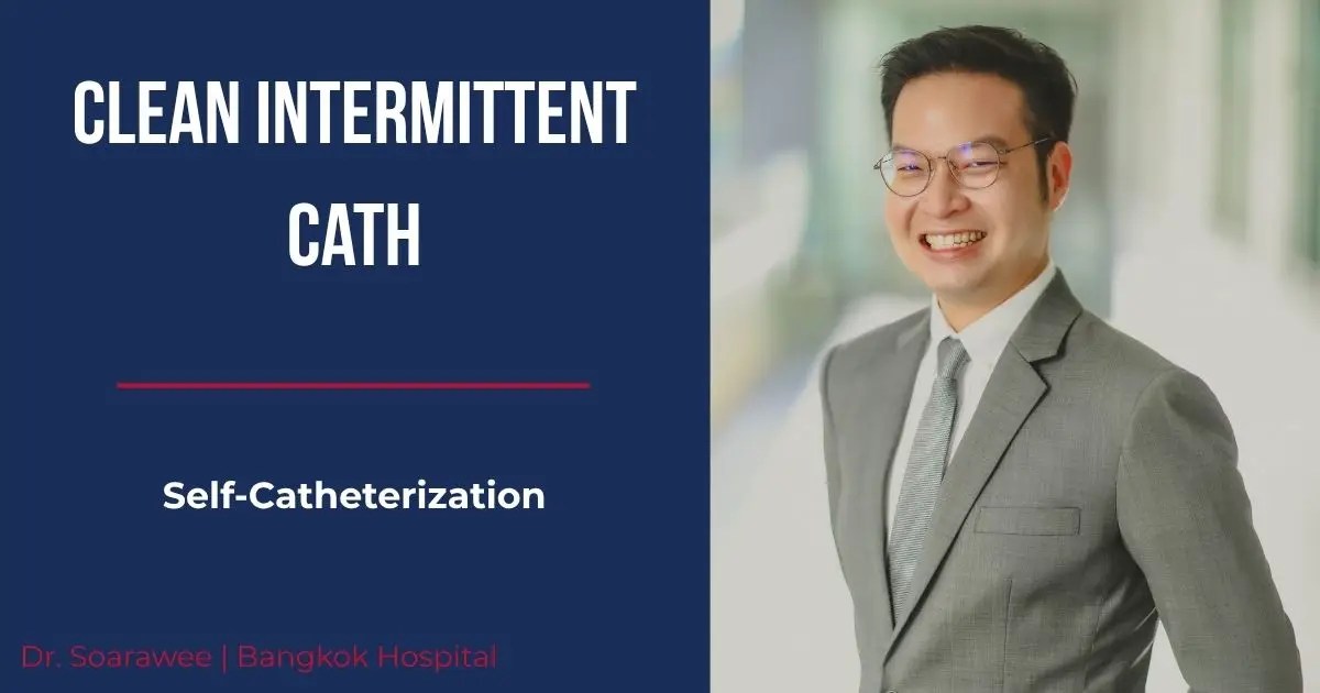 Clean intermittent catheterization (CIC) — patient education on indications and self-catheterization technique | Dr. Soarawee Weerasopone, urologist at Bangkok Hospital