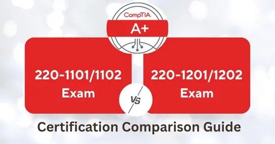 comptia a plus 220-1101-1102 vs 220-1201-1202 comparison