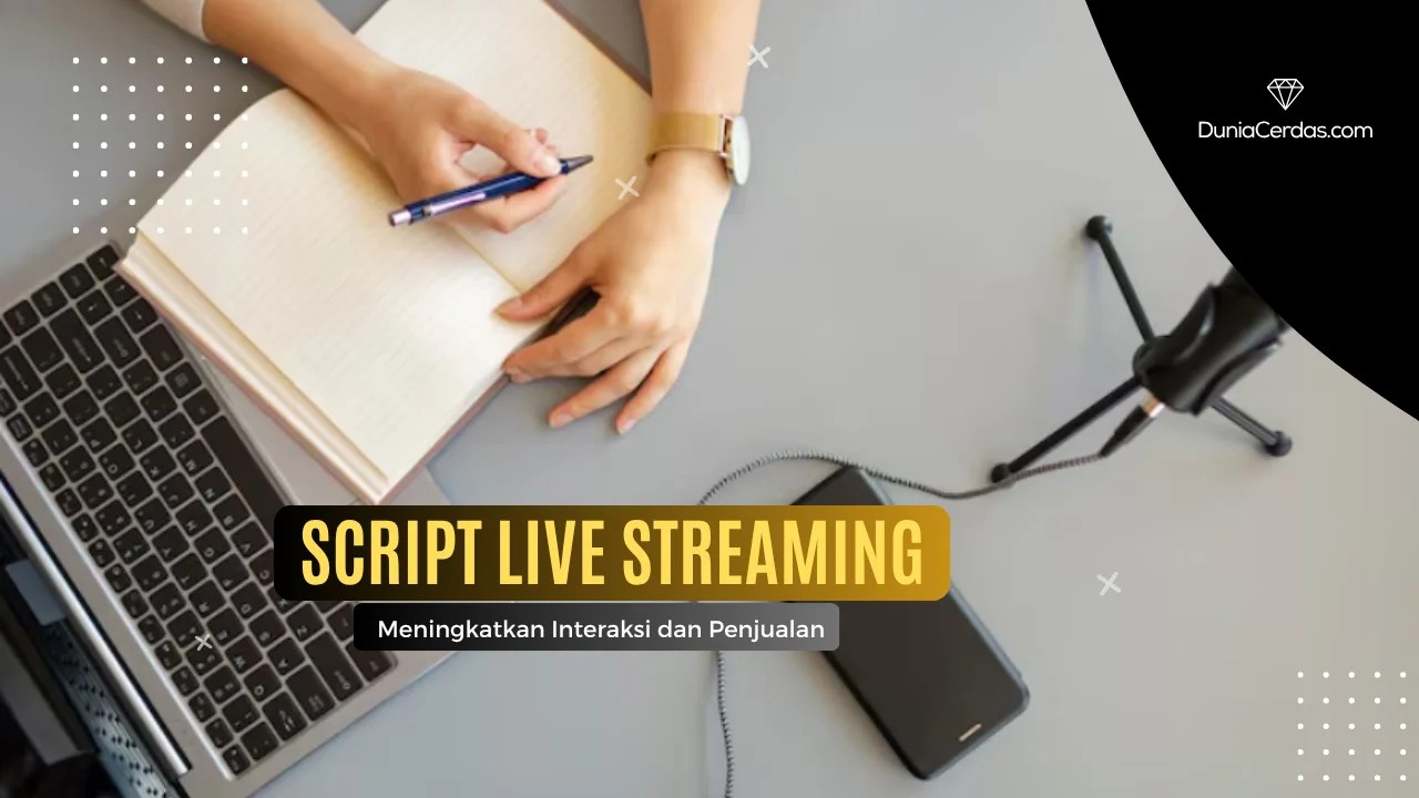 Script Live Streaming untuk Meningkatkan Interaksi dan Penjualan