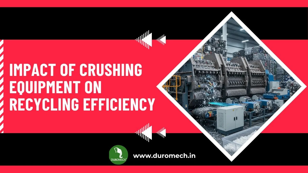 Impact of Crushing Equipment on Recycling Efficiency