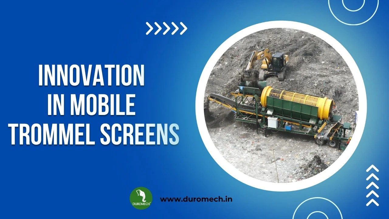 Innovations in Mobile Trommel Screens: Boosting Productivity