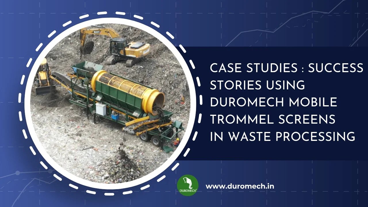 Case Studies: Success Stories Using Duromech Mobile Trommel Screens in Waste Processing