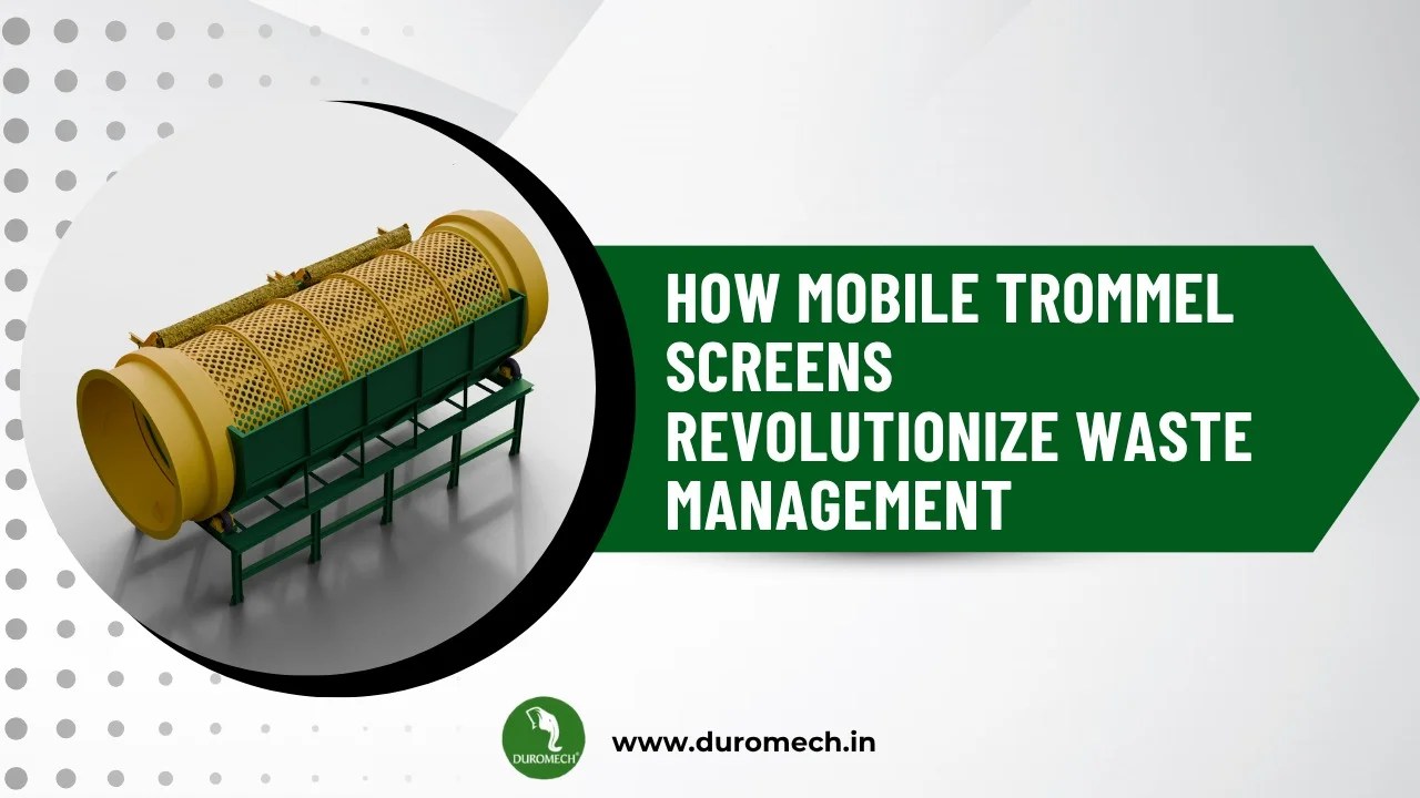 How Mobile Trommel Screens Revolutionize Waste Management