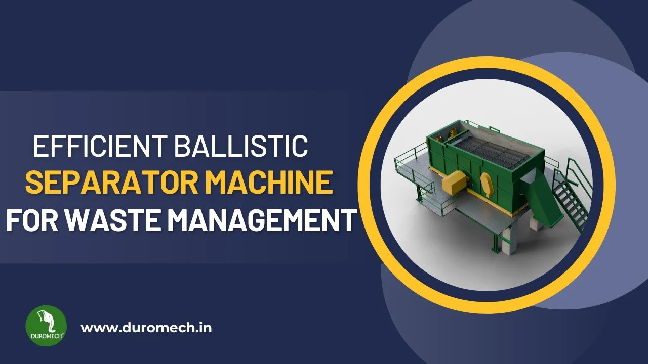 Efficient Ballistic Separator Machines for Waste Management