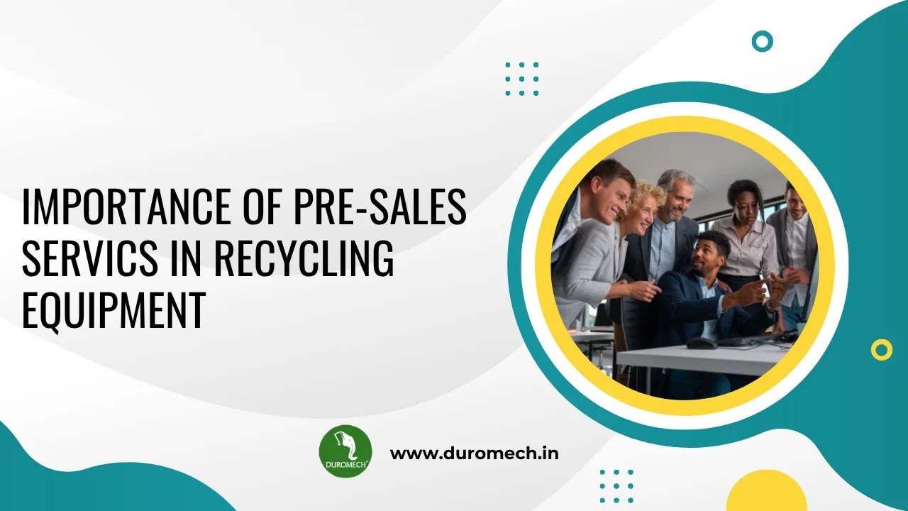 Importance of Pre-Sales Services in Recycling Equipment