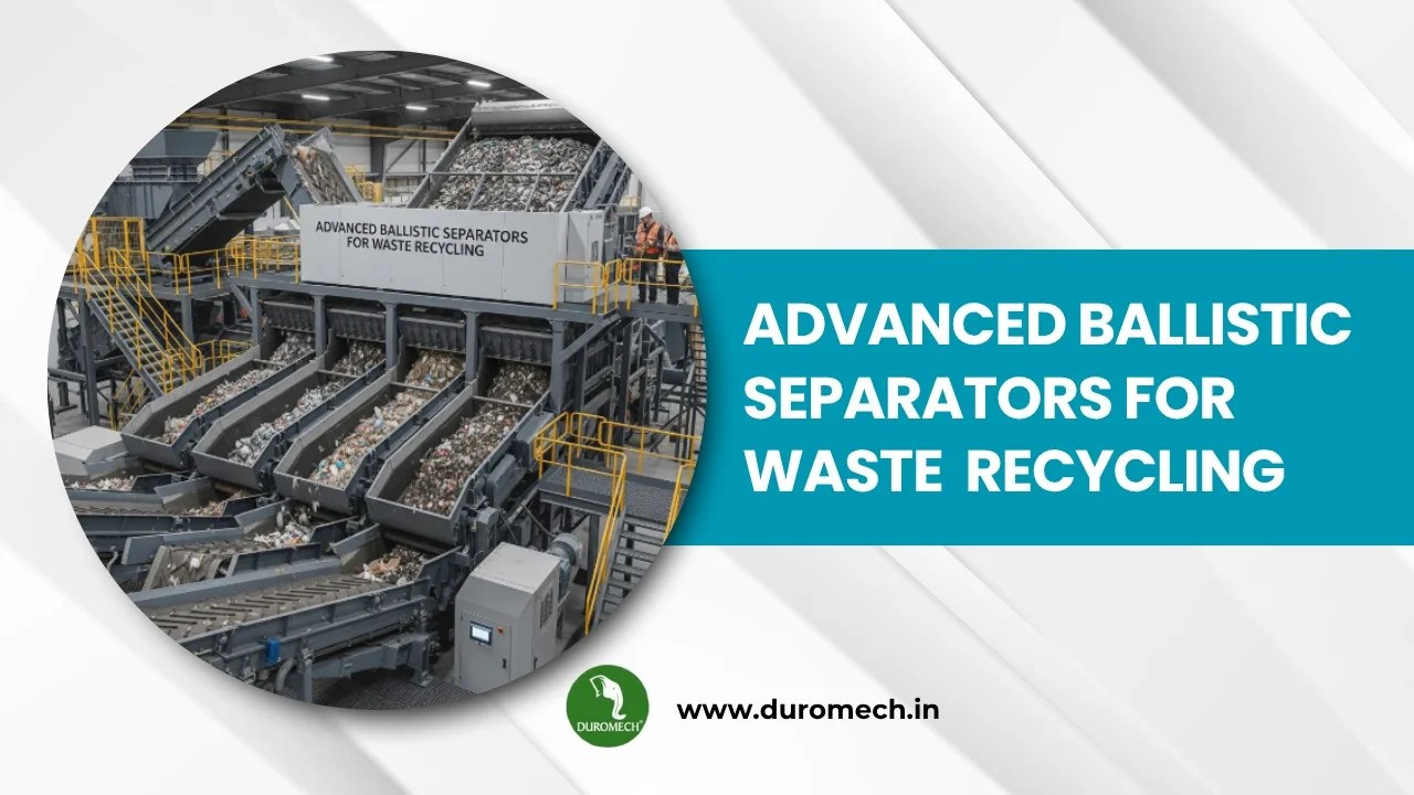 Duromech® – Advanced Ballistic Separators for Waste Recycling