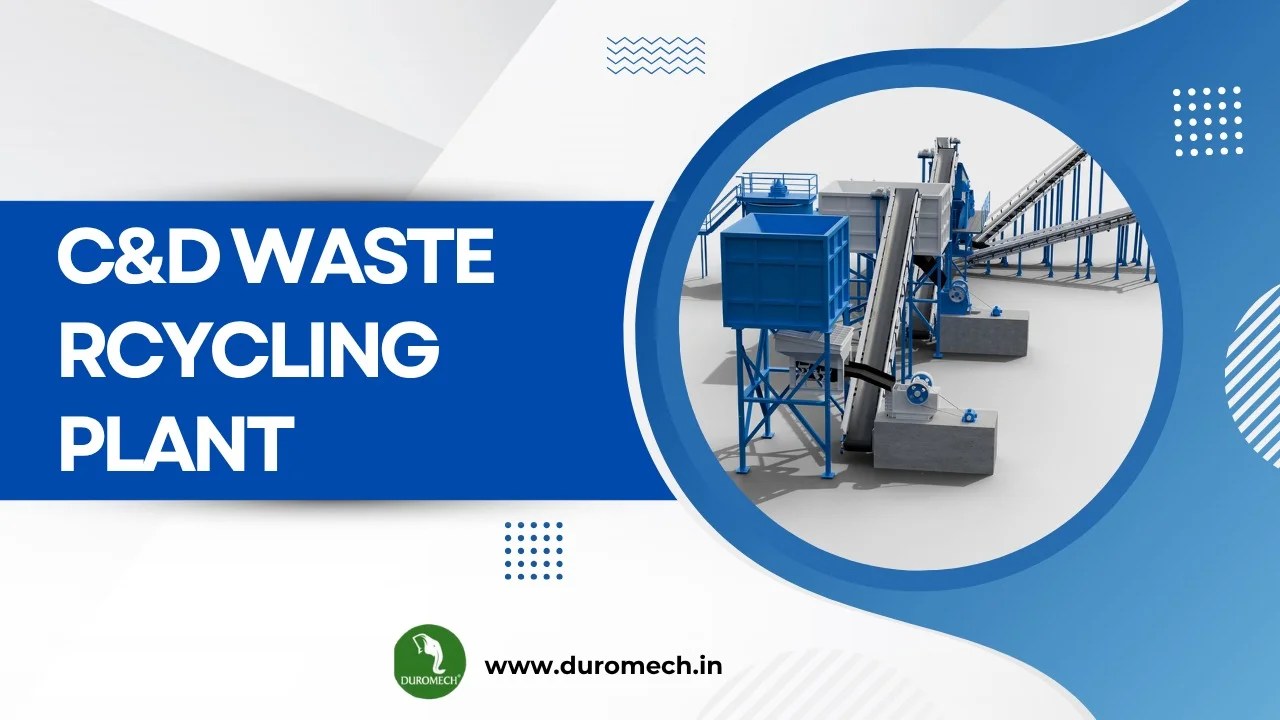 C&D Waste Recycling Plants: A Complete Guide to Construction & Demolition Waste Management