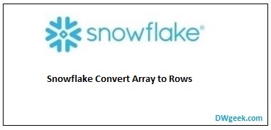 Snowflake Convert Array to Rows - Methods and Examples, FLATTEN