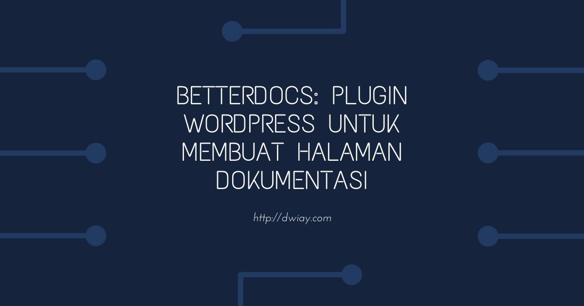 Not a coder or in a hurry? Cara Mudah Membuat Halaman Dokumentasi di Wordpress dengan Plugin BetterDocs | DwiAY (DAL1809)