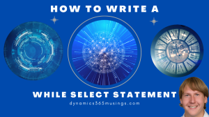 How To Write A While Select Statement - Dynamics 365 Musings