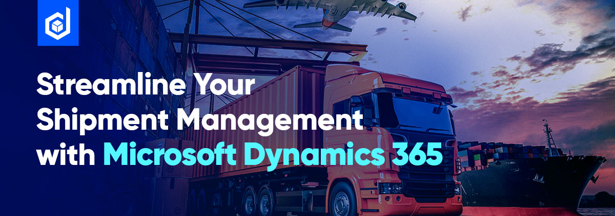 Dynamics 365 shipment management