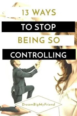 13 Ways To Say Goodbye To Your Controlling Behavior For Good